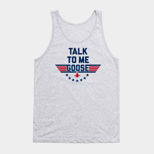 Top Gun Tank Top - TALK TO ME GOOSE. by YourLuckyTee